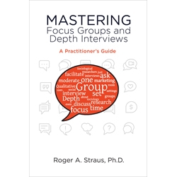 Mastering Focus Groups and Depth Interviews by Roger Straus